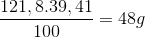 \frac{121,8.39,41}{100}=48g