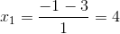 x_{1}=\frac{-1-3}{1}=4