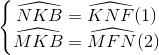\left\{\begin{matrix} \widehat{NKB}=\widehat{KNF}&(1)\\ \widehat{MKB}=\widehat{MFN}&(2) \end{matrix}\right.