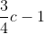 \frac{3}{4}c-1