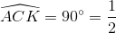 \widehat{ACK}=90^{\circ}=\frac{1}{2}