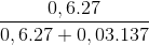 \frac{0,6.27}{0,6.27+0,03.137}