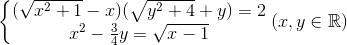 \left\{\begin{matrix} (\sqrt{x^{2}+1}-x)(\sqrt{y^{2}+4}+y)=2 & \\ x^{2}-\frac{3}{4}y=\sqrt{x-1} & \end{matrix}\right.(x,y\in \mathbb{R})