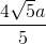 \frac{4\sqrt{5}a}{5}