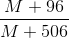 \frac{M + 96}{M +506}