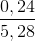 \frac{0,24}{5,28}