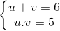 \left\{\begin{matrix} u +v=6\\ u.v=5 \end{matrix}\right.