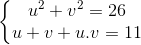 \left\{\begin{matrix} u^{2}+v^{2}=26\\ u+v+u.v=11 \end{matrix}\right.