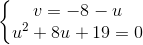 \left\{\begin{matrix} v=-8-u\\ u^{2}+8u+19=0 \end{matrix}\right.