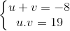 \left\{\begin{matrix} u+v=-8\\ u.v=19 \end{matrix}\right.