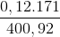 \frac{0,12.171}{400,92}