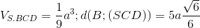 V_{S.BCD}=\frac{1}{9}a^{3};d(B;(SCD))= 5a\frac{\sqrt{6}}{6}