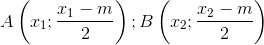 A\left ( x_{1};\frac{x_{1}-m}{2} \right );B \left ( x_{2};\frac{x_{2}-m}{2} \right )