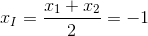 x_{I}=\frac{x_{1}+x_{2}}{2}=-1