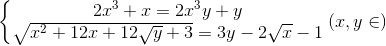 \left\{\begin{matrix} 2x^{3}+x=2x^{3}y+y & \\ \sqrt{x^{2}+12x+12\sqrt{y}+3}=3y-2\sqrt{x}-1 & \end{matrix}\right.(x,y\in )