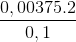 \frac{0,00375.2}{0,1}