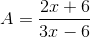 A=\frac{2x+6}{3x-6}