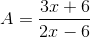 A=\frac{3x+6}{2x-6}