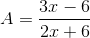 A=\frac{3x-6}{2x+6}