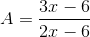 A=\frac{3x-6}{2x-6}