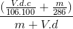 \frac{(\frac{V .d. c}{106 . 100}+ \frac{m}{286})}{m + V .d}