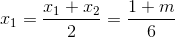 x_{1}=\frac{x_{1}+x_{2}}{2}=\frac{1+m}{6}