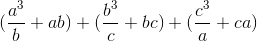 (\frac{a^{3}}{b}+ab)+(\frac{b^{3}}{c}+bc)+(\frac{c^{3}}{a}+ca)