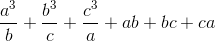 \frac{a^{3}}{b}+\frac{b^{3}}{c}+\frac{c^{3}}{a}+ab +bc+ca