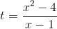 t=\frac{x^{2}-4}{x-1}