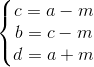 \left\{\begin{matrix} c=a-m\\ b=c-m\\ d=a+m \end{matrix}\right.