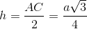h=\frac{AC}{2}=\frac{a\sqrt{3}}{4}