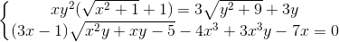 \left\{\begin{matrix} xy^{2}(\sqrt{x^{2}+1}+1)=3\sqrt{y^{2}+9}+3y & \\ (3x-1)\sqrt{x^{2}y+xy-5}-4x^{3}+3x^{3}y-7x=0& \end{matrix}\right.