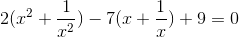 2(x^{2}+\frac{1}{x^{2}})-7(x+\frac{1}{x})+9=0