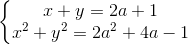 \left\{\begin{matrix} x+y=2a+1\\ x^{2}+y^{2}=2a^{2}+4a-1 \end{matrix}\right.