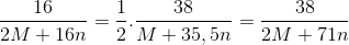 \frac{16}{2M +16n} = \frac{1}{2}. \frac{38}{M+ 35,5n} = \frac{38}{2M + 71n}
