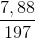 \frac{7,88}{197}