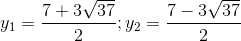 y_{1}=\frac{7+3\sqrt{37}}{2} ; y_{2}=\frac{7-3\sqrt{37}}{2}