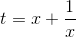 t =x+\frac{1}{x}