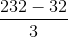 \frac{232 -32}{3}