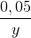 \frac{0,05}{y}
