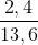 \frac{2,4}{13,6}
