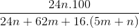 \frac{24n.100}{24n +62m + 16.(5m+n)}