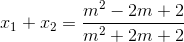 x_{1}+x_{2}=\frac{m^{2}-2m+2}{m^{2}+2m+2}