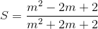 S=\frac{m^{2}-2m+2}{m^{2}+2m+2}