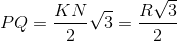 PQ=\frac{KN}{2}\sqrt{3}=\frac{R\sqrt{3}}{2}