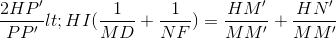 \frac{2HP'}{PP'}< HI(\frac{1}{MD}+\frac{1}{NF})=\frac{HM'}{MM'}+\frac{HN'}{MM'}