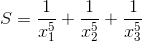 S=\frac{1}{x_{1}^{5}}+\frac{1}{x_{2}^{5}}+\frac{1}{x_{3}^{5}}