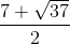 \frac{7+\sqrt{37}}{2}