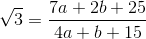 \sqrt{3}=\frac{7a+2b +25}{4a+b+15}