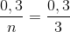 \frac{0,3}{n}= \frac{0,3}{3}